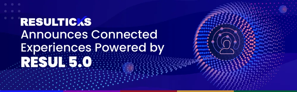 Resulticks Announces Connected Experiences Powered by RESUL 5.0